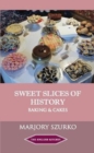 SWEET SLICES OF HISTORY : Baking and Cakes - Book