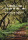 Rethinking Ancient Woodland : The Archaeology and History of Woods in Norfolk - Book