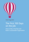 The First 100 Days on the Job : How to plan, prioritize and build a sustainable organisation - Book