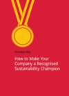 How to Make Your Company a Recognized Sustainability Champion - Book