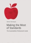 Making the Most of Standards : The Sustainability Professional's Guide - Book