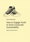 How to Engage Youth to Drive Corporate Sustainability : Roles and Interventions - Book