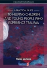 A Practical Guide to Helping Children and Young People Who Experience Trauma : A Practical Guide - Book