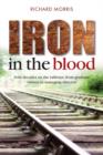 Iron in the Blood : Four decades on the railways, from graduate trainee to managing director - Book