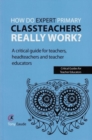 How do expert primary classteachers really work? : A critical guide for teachers, headteachers and teacher educators - Book
