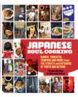 Japanese Soul Cooking : Ramen, Tonkatsu, Tempura and more from the Streets and Kitchens of Tokyo and beyond - Book
