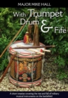 With Trumpet, Drum and Fife : A Short Treatise Covering the Rise and Fall of Military Musical Instruments on the Battlefield - Book