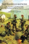 Battlefield Rations : The Food Given to the British Soldier for Marching and Fighting 1900-2011 - Book