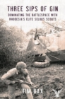 Three Sips of Gin : Dominating the Battlespace with Rhodesia's Elite Selous Scouts - Book