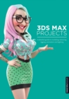 3ds Max Projects : A Detailed Guide to Modeling, Texturing, Rigging, Animation and Lighting - Book