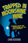 Trapped in Moonshine Mine : Stories from the Mountains of the Lake District - Book
