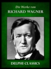 Saemtliche Werke von Richard Wagner (Illustrierte) - eBook