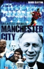 Manchester City Greatest Games : The Sky Blues' Fifty Finest Matches - eBook