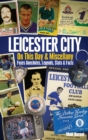 Leicester City on This Day & Miscellany : Foxes Anecdotes, Legends, Stats & Facts - Book