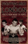 Fighting Men of London : Voices from Inside the Ropes - eBook