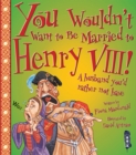 You Wouldn't Want To Be Married To Henry VIII! - Book