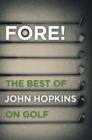 Fore! : The Best of John Hopkins on Golf - Book