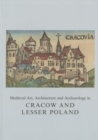 Medieval Art, Architecture and Archaeology in Cracow and Lesser Poland - Book