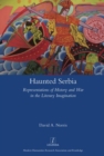 Haunted Serbia : Representations of History and War in the Literary Imagination - Book