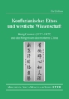 Konfuzianisches Ethos und westliche Wissenschaft : Wang Guowei (1877-1927) und das Ringen um das moderne China - Book