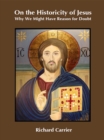 On the Historicity of Jesus : Why We Might Have Reason for Doubt - eBook