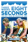 Three Weeks, Eight Seconds : The Epic Tour de France of 1989 - Book