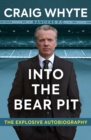 Into the Bear Pit : The Explosive Autobiography - Book