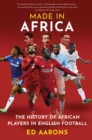 Made in Africa : The History of African Players in English Football - Book