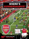 Where's Gunnersaurus? - Official Licensed Product : An Arsenal Search & Find Activity Book - Book