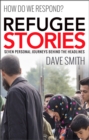 Refugee Stories : Seven Personal Journeys Behind the Headlines - Book