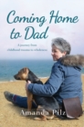 Coming Home to Dad : A Journey from Childhood Trauma to Wholeness - Book