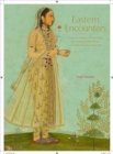 Eastern Encounters : Four Centuries of Paintings and Manuscripts from the Indian Subcontinent - Book