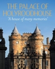The Palace of Holyroodhouse : 'A house of many memories' - Book