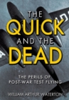 The Quick and the Dead : The Perils of Post-War Test Flying - eBook