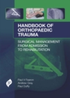 Handbook of Orthopaedic Trauma : Surgical Management from Admission to Rehabilitation - Book