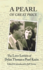 A Pearl of Great Price : The Love Letters of Dylan Thomas to Pearl Kazin - Book