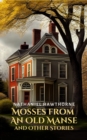 Mosses from an Old Manse and Other Stories - eBook