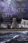 Meet You in Atlantic City : Travels in Springsteen's New Jersey - Book
