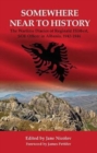 Somewhere Near to History : The Wartime Diaries of Reginald Hibbert, SOE Officer  in Albania, 1943-1944 - Book