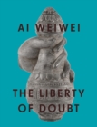 Ai Weiwei: The Liberty of Doubt - Book