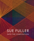Sue Fuller: Into the Composition - Book