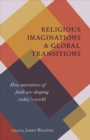 Religious Imaginations : How Narratives of Faith Are Shaping Today's World - Book