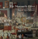 The Mercantile Effect : Art and Exchange in the Islamicate World During the 17th and 18th Centuries - Book