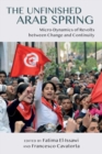 The Unfinished Arab Spring : Micro-Dynamics of Revolts between Change and Continuity - Book