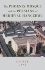 The Phoenix Mosque and the Persians of Medieval Hangzhou - Book