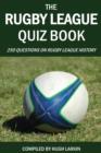 The Rugby League Quiz Book : 250 Questions on Rugby League History - eBook