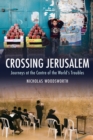 Crossing Jerusalem : Journeys at the Centre of the World's Trouble - eBook