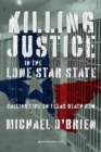 Killing Justice in the Lone Star State : Calling Time on Texas Death Row - Book