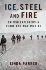Ice Steel and Fire : British Explorers in Peace and War 1921-45 - eBook
