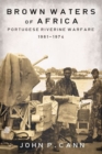 Brown Waters of Africa : Portuguese Riverine Warfare 1961-1974 - Book